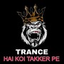 Hai Koi Takker Pe (Trance)