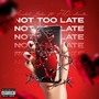 Not Too Late (Explicit)