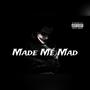 Made Me Mad (Explicit)