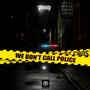 We don’t call police (Explicit)