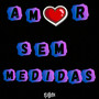 Amor sem medidas