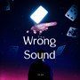 The Wrong Sound