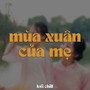 Mùa Xuân Của Mẹ (Lofi)