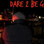 Dare 2 Be Gr8 (Explicit)