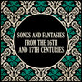 Songs and Fantasies from the 16th and 17th Centuries