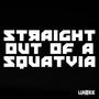 Straight Out of a Squatvia (Explicit)