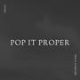 Pop It Proper (Explicit)