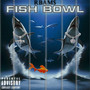 FISH BOWL (Explicit)