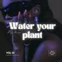 Water Your Plant (VOL 1) [Explicit]