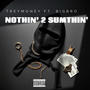 Nothin to Sumthin (feat. BigBro) [Explicit]