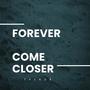 Forever / Come closer