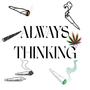 Always Thinking (Explicit)