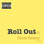 Roll Out (feat. Uncle Rickey) [Explicit]