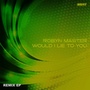 Would I Lie to You 2017 (Remix EP)