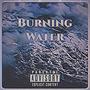 Burning Water (Explicit)