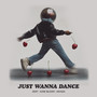 Just Wanna Dance (Explicit)