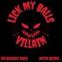 Lick My Balls (Villain) (feat. Meta Being) [Explicit]