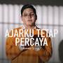 Ajarku Tetap Percaya