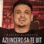 Azi incerc sa te uit