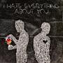 I Hate Everything About You