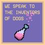 We Speak To The Inventors Of Dogs