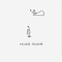 NEVER ALONE