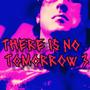 THERE IS NO TOMORROW 3