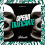 Opera Traficante (Explicit)