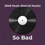 So Bad (feat. VS Music)