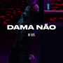 Dama Não (Explicit)