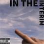 IN THE INTERIM (Explicit)