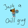 Just a chill guy (Explicit)