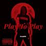 Play To Play (Explicit)