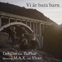 Vi är bara barn (feat. Tuphar & M.A.X. Och Ylvar)