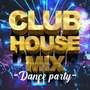 CLUB HOUSE MIX -Dance party-