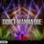 Don't Wanna Die (Explicit)