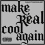 Make Real Cool Again (Explicit)