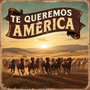 Te Queremos America