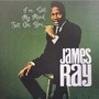 James Ray: I've Got My Mind On You