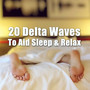 20 Delta Waves to Aid Sleep and Relax