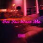 Get You Want Me (Explicit)