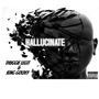 HALLUCINATE (feat. KING GOLDEY) [Explicit]