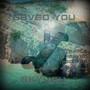 Saved You