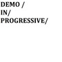 DEMO IN PROGRESSIVE