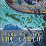 Learn To Love The Earth