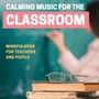 Calming Music for the Classroom: Mindfulness for Teachers and Pupils