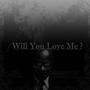 Will You Love Me ? (Explicit)