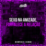 SEXO NA AMIZADE, FORTALECE A RELAÇÃO (Explicit)