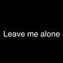 Leave Me Alone (Explicit)