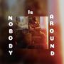 Nobody Is Around (Explicit)